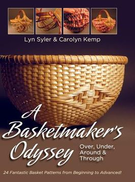 portada A Basketmaker's Odyssey: Over, Under, Around & Through: 24 Great Basket Patterns from Easy Beginner to More Challenging Advanced (en Inglés)