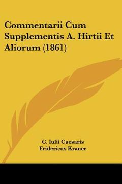 portada Commentarii Cum Supplementis A. Hirtii Et Aliorum (1861) (en Latin)