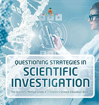 portada Questioning Strategies in Scientific Investigation | the Scientific Method Grade 4 | Children'S Science Education Books (en Inglés)