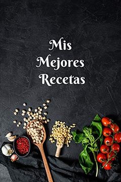 Libro Mis Mejores Recetas: Libro de Recetas Para Llenar, el Mejor Regalo  Para los Apasionantes del Arte de Cocina, Formato 15. 24 cm x 22. 86 cm  (6Pu x 9Pu), Recettes Edition,