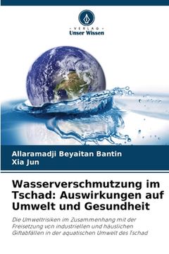 portada Wasserverschmutzung im Tschad: Auswirkungen auf Umwelt und Gesundheit (en Alemán)