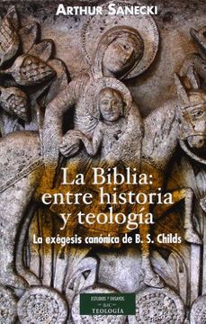 portada La Biblia: Entre Historia y Teología. La Exégesis Canónica de b. S. Childs (Estudios y Ensayos) (in Spanish)