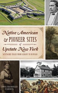 portada Native American & Pioneer Sites of Upstate New York: Westward Trails from Albany to Buffalo (en Inglés)