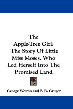portada the apple-tree girl: the story of little miss moses, who led herself into the promised land (en Inglés)