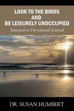 portada Look to the Birds and Be Leisurely Unoccupied: Interactive Devotional Journal (en Inglés)