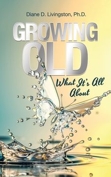 portada Growing Old: What It's All About (en Inglés)