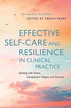 portada Effective Self-Care and Resilience in Clinical Practice: Dealing with Stress, Compassion Fatigue and Burnout