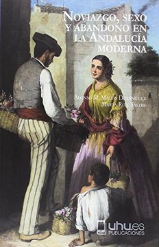 portada Noviazgo, sexo y abandono en la Andalucía moderna
