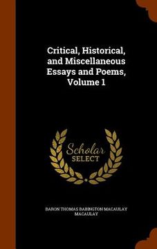 portada Critical, Historical, and Miscellaneous Essays and Poems, Volume 1