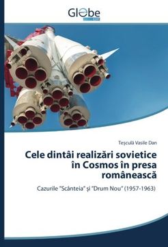 portada Cele dintâi realizări sovietice în Cosmos în presa românească: Cazurile ”Scânteia” și ”Drum Nou” (1957-1963) (Romanian Edition)