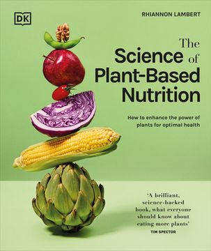 portada The Science of Plant-Based Nutrition: How to Enhance the Power of Plants for Optimal Health (en Inglés)