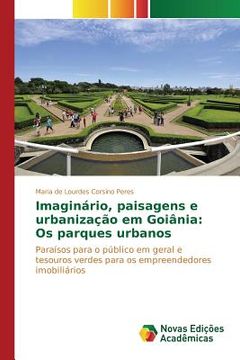 portada Imaginário, paisagens e urbanização em Goiânia: Os parques urbanos (en Portugués)