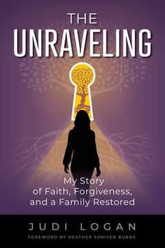 portada The Unraveling: My Story of Faith, Forgiveness, and a Family Restored (en Inglés)