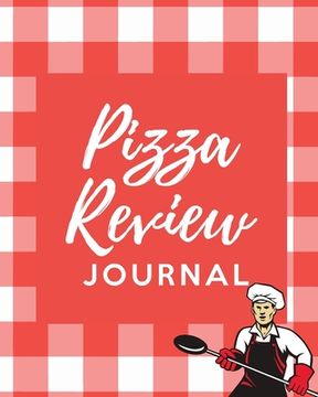 portada Pizza Review Log: Record & Rank Restaurant Reviews Expert Pizza Foodie Prompted Remembering Your Favorite Slice Gift Log Book (en Inglés)