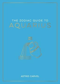 portada The Zodiac Guide to Aquarius: The Ultimate Guide to Understanding Your Star Sign, Unlocking Your Destiny and Decoding the Wisdom of the Stars