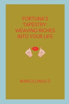 portada Fortuna's Tapestry: Weaving Riches into Your Life (en Inglés)