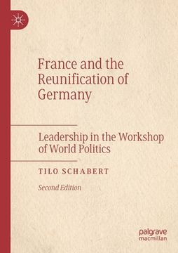 portada France and the Reunification of Germany: Leadership in the Workshop of World Politics (en Inglés)