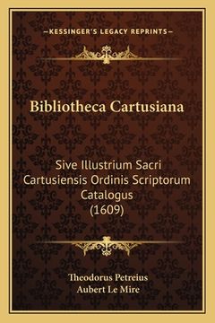 portada Bibliotheca Cartusiana: Sive Illustrium Sacri Cartusiensis Ordinis Scriptorum Catalogus (1609)