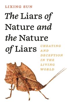 portada The Liars of Nature and the Nature of Liars: Cheating and Deception in the Living World (en Inglés)