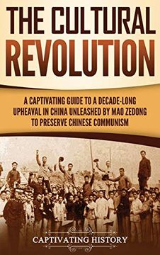 portada The Cultural Revolution: A Captivating Guide to a Decade-Long Upheaval in China Unleashed by mao Zedong to Preserve Chinese Communism 