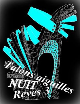 portada Talons Aiguilles Reves Nuit 3: Coloriages Pour Adultes: Coloriage Anti-Stress (in French)