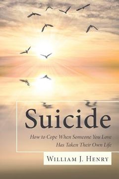 portada Suicide, How to Cope When Someone You Love Has Taken Their Own Life (en Inglés)