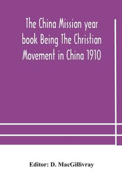 portada The China mission year book Being The Christian Movement in China 1910 (en Inglés)