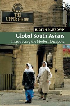 portada Global South Asians: Introducing the Modern Diaspora (New Approaches to Asian History) (en Inglés)