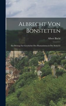 portada Albrecht von Bonstetten: Ein Beitrag zur Geschichte des Humanismus in der Schweiz