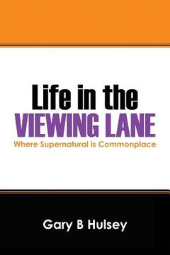 portada Life in the Viewing Lane: Where Supernatural Is Commonplace (en Inglés)