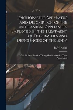 portada Orthopaedic Apparatus and Description of the Mechanical Appliances Employed in the Treatment of Deformities and Deficiencies of the Body: With the Dir (en Inglés)