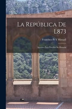 portada La República de L873: Apuntes Para Escribir su Historia
