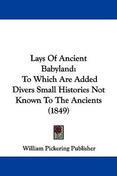 portada lays of ancient babyland: to which are added divers small histories not known to the ancients (1849) (en Inglés)