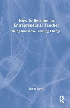 portada How to Become an Entrepreneurial Teacher: Being Innovative, Leading Change (en Inglés)