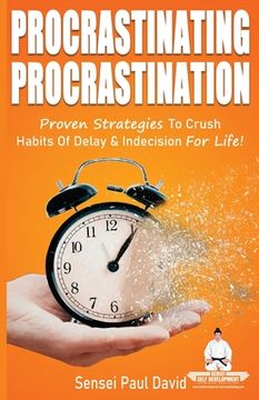 portada Sensei Self Development Series: Procrastinating Procrastination: Proven Strategies To Crush Habits Of Delay and Indecision For Life (in English)