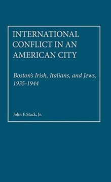 portada International Conflict in an American City: Boston's Irish, Italians, and Jews, 1935-1944 