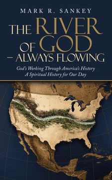 portada The River of God - Always Flowing: God's Working Through America's History a Spiritual History for Our Day (in English)