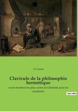 portada Clavicule de la philosophie hermétique: ou les mystères les plus cachés de l'alchimie pour les néophytes (en Francés)