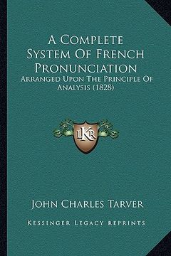 portada a complete system of french pronunciation: arranged upon the principle of analysis (1828) (en Inglés)