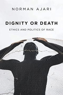 portada Dignity or Death: Ethics and Politics of Race (in English)