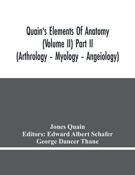 portada Quain'S Elements Of Anatomy (Volume Ii) Part Ii (Arthrology - Myology - Angeiology) (en Inglés)