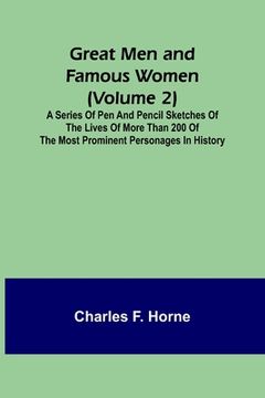 portada Great Men and Famous Women (Volume 2); A series of pen and pencil sketches of the lives of more than 200 of the most prominent personages in History (in English)