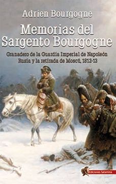 portada Memorias del Sargento Bourgogne: Granadero de la Guardia Imperial de Napoleón. Rusia y la Retirada de Moscú 1812-13