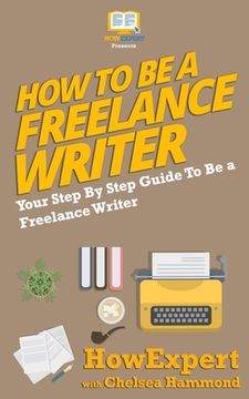 portada How To Be a Freelance Writer (en Inglés)