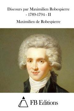 portada Discours par Maximilien Robespierre - 1789-1794 - II (en Francés)