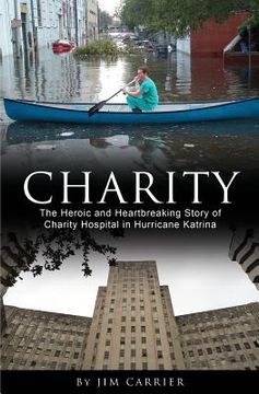 portada Charity: The Heroic and Heartbreaking Story of Charity Hospital in Hurricane Katrina (en Inglés)