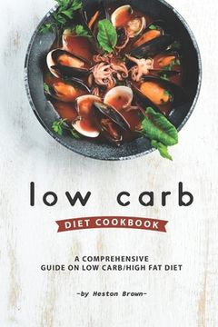 portada Low Carb Diet Cookbook: A Comprehensive Guide on Low Carb/High Fat Diet (en Inglés)