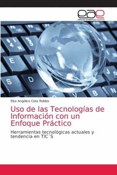 portada Uso de las Tecnologías de Información con un Enfoque Práctico: Herramientas Tecnológicas Actuales y Tendencia en Tic´S
