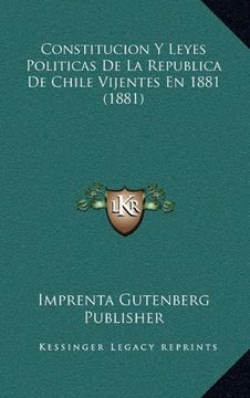 portada Constitucion y Leyes Politicas de la Republica de Chile Vijentes en 1881 (1881)