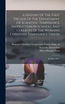 portada A History Of The First Decade Of The Department Of Scientific Temperance Instruction In Schools And Colleges Of The Woman's Christian Temperance Union (en Inglés)